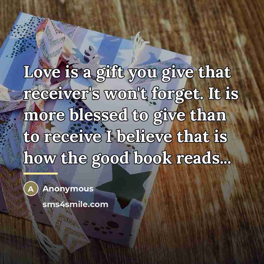 “Love is a gift you give that receiver's won't forget.…” quote by Anonymous
