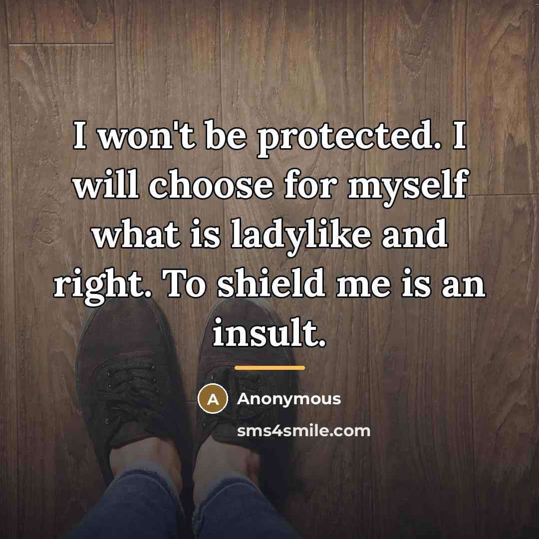 “I won't be protected. I will choose for myself what…” quote by Anonymous