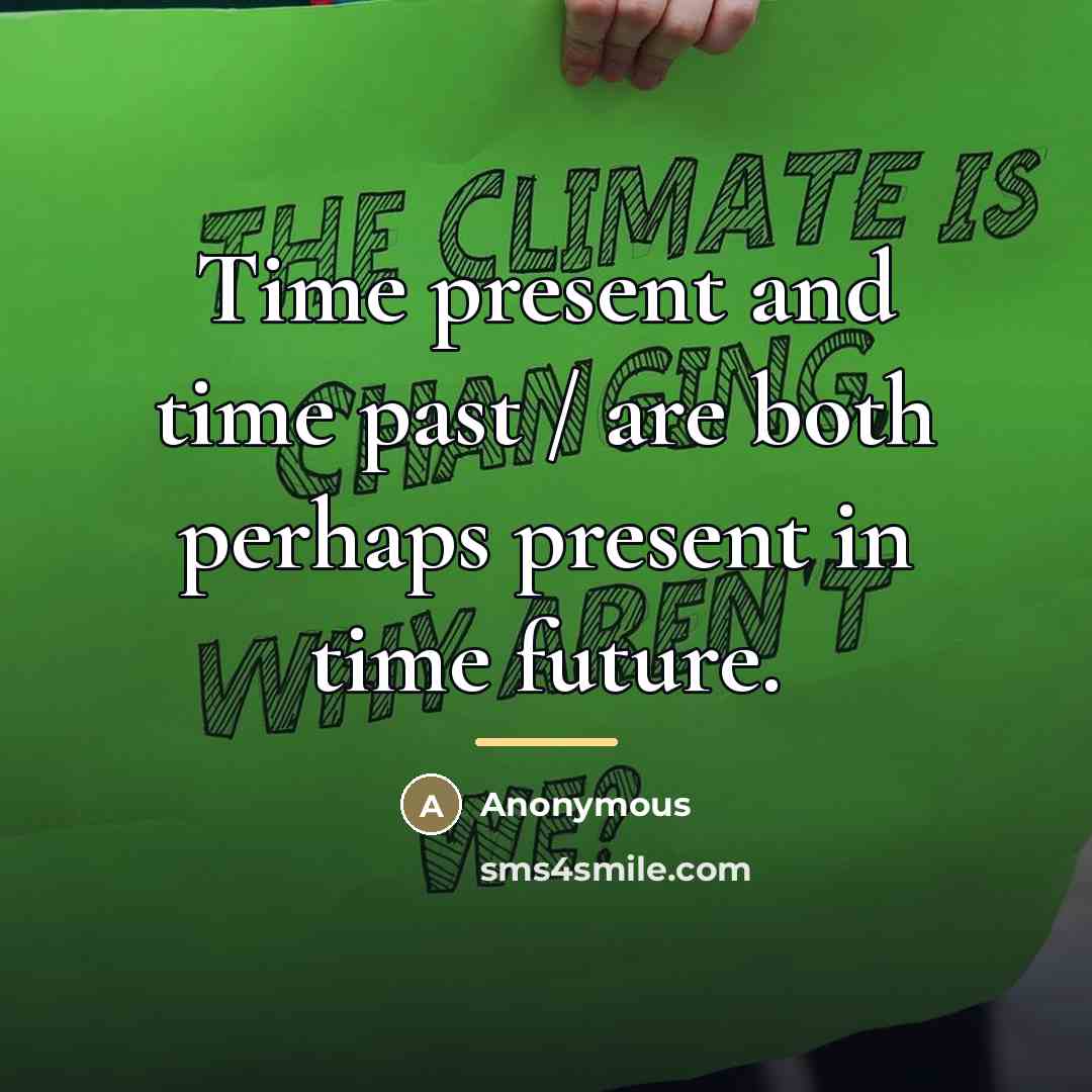 “Time present and time past / are both perhaps present…” quote by Anonymous