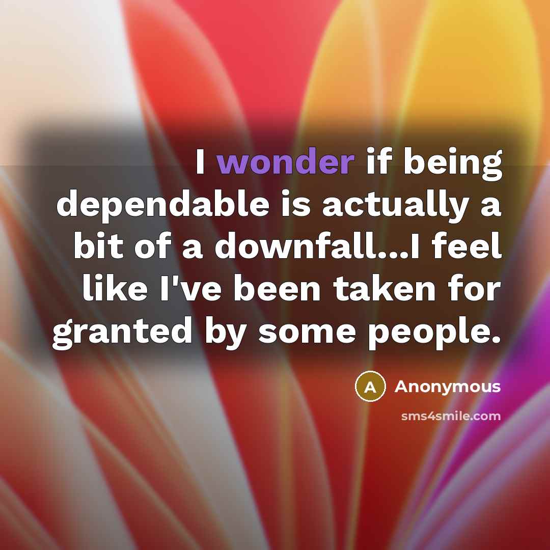 “I wonder if being dependable is actually a bit of…” quote by Anonymous