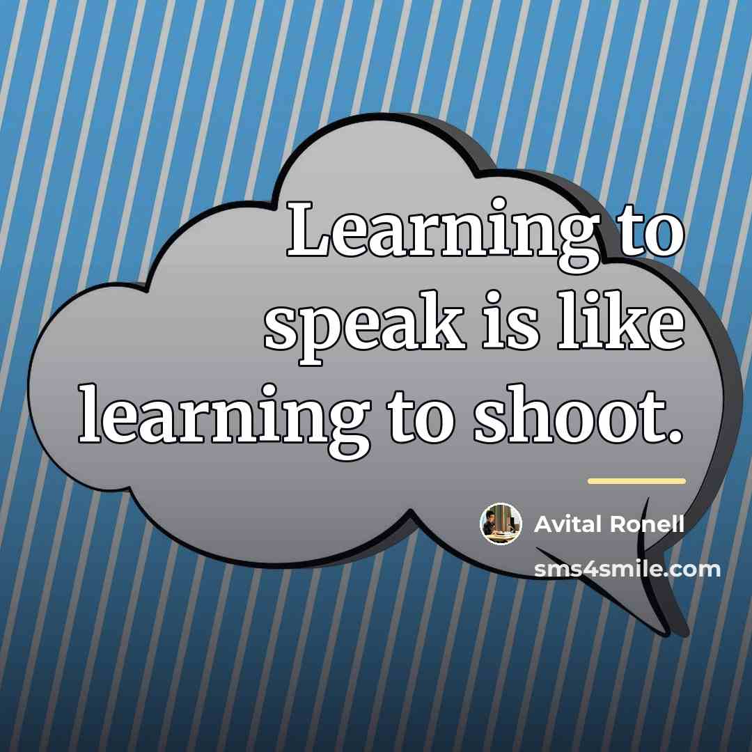 “Learning to speak is like learning to shoot.…” quote by Avital Ronell