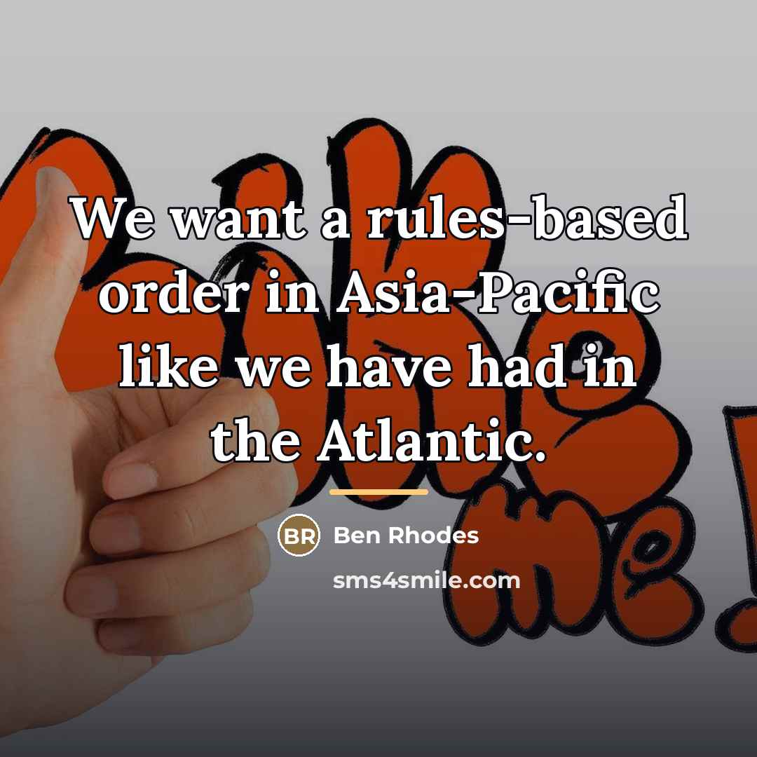 “We want a rules-based order in Asia-Pacific like we have…” quote by Ben Rhodes