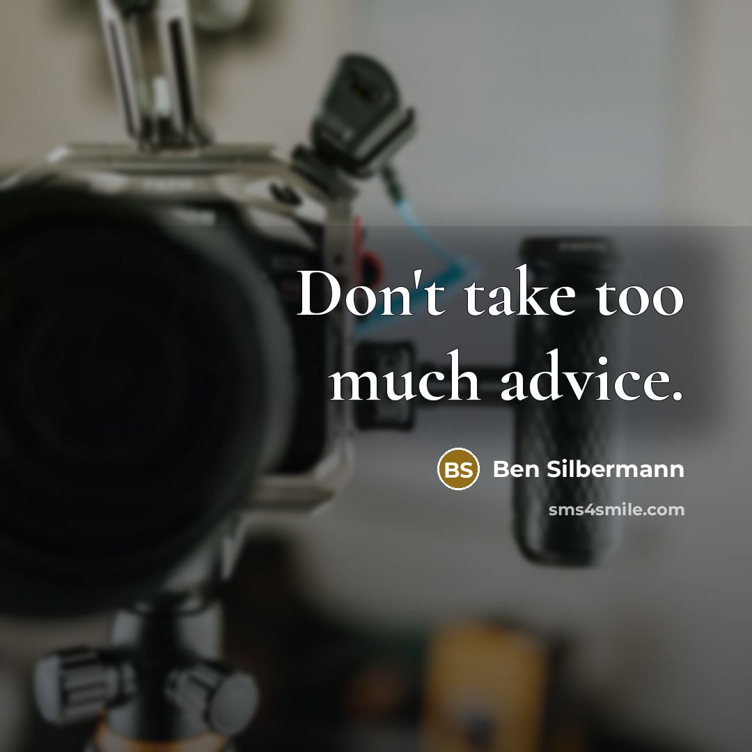 “Don't take too much advice.…” quote by Ben Silbermann