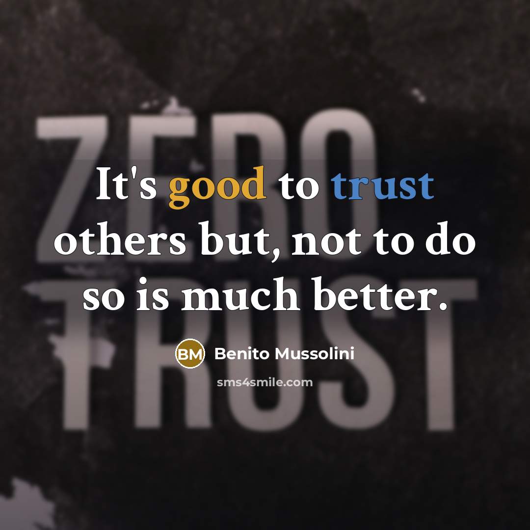 “It's good to trust others but, not to do so…” quote by Benito Mussolini