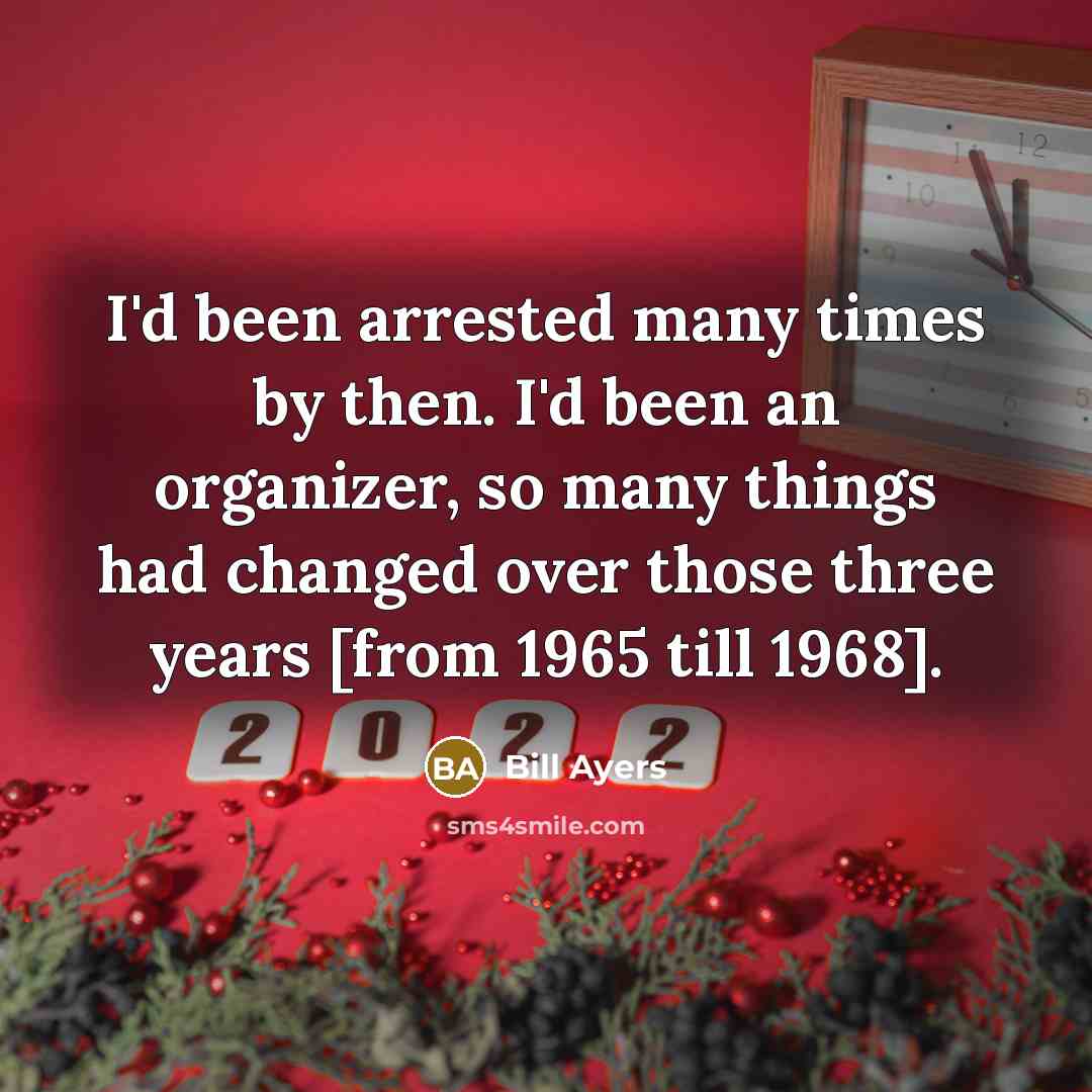 “I'd been arrested many times by then. I'd been an…” quote by Bill Ayers