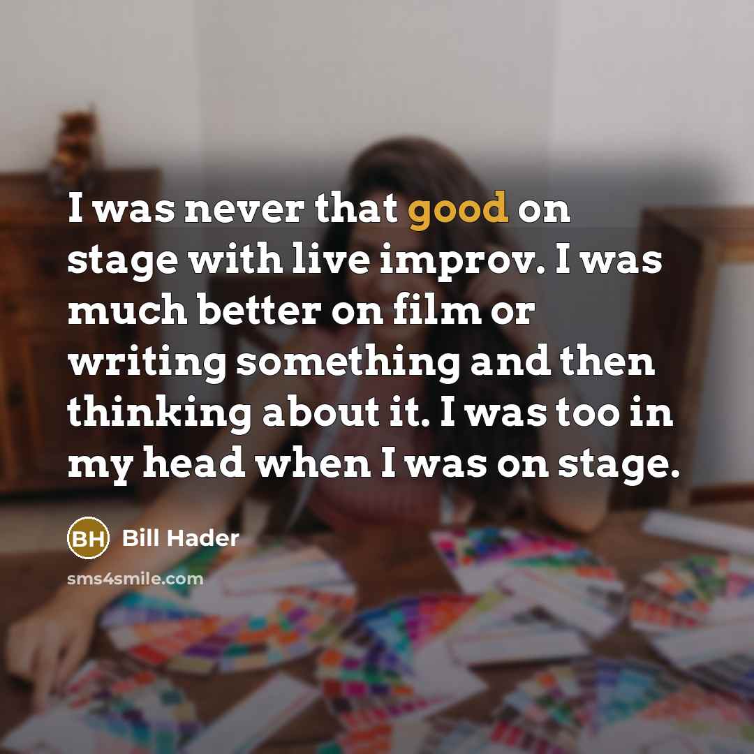 “I was never that good on stage with live improv.…” quote by Bill Hader