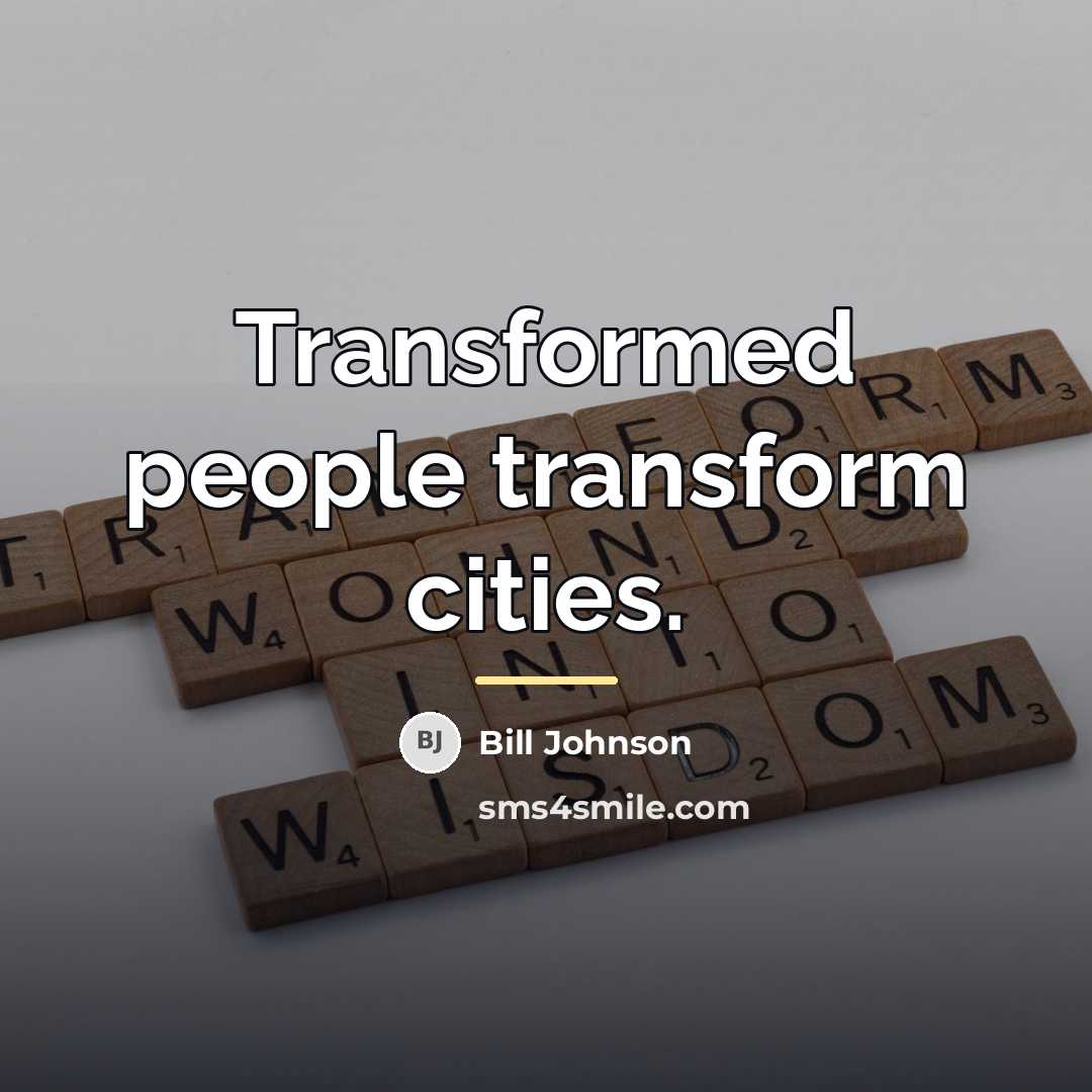 “Transformed people transform cities.…” quote by Bill Johnson