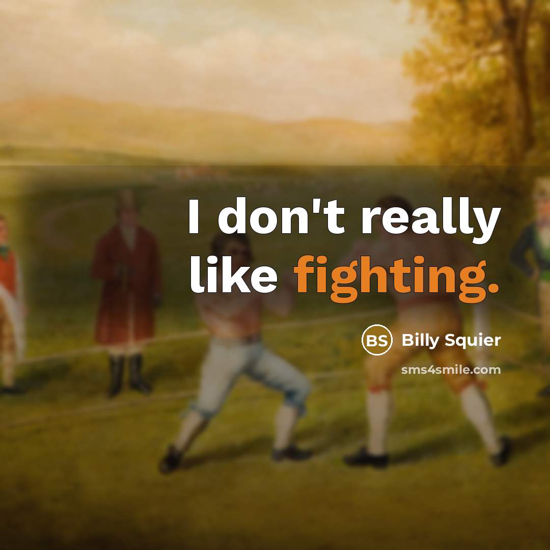 “I don't really like fighting.…” quote by Billy Squier
