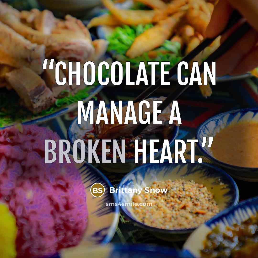 “Chocolate can manage a broken heart.” quote by Brittany Snow