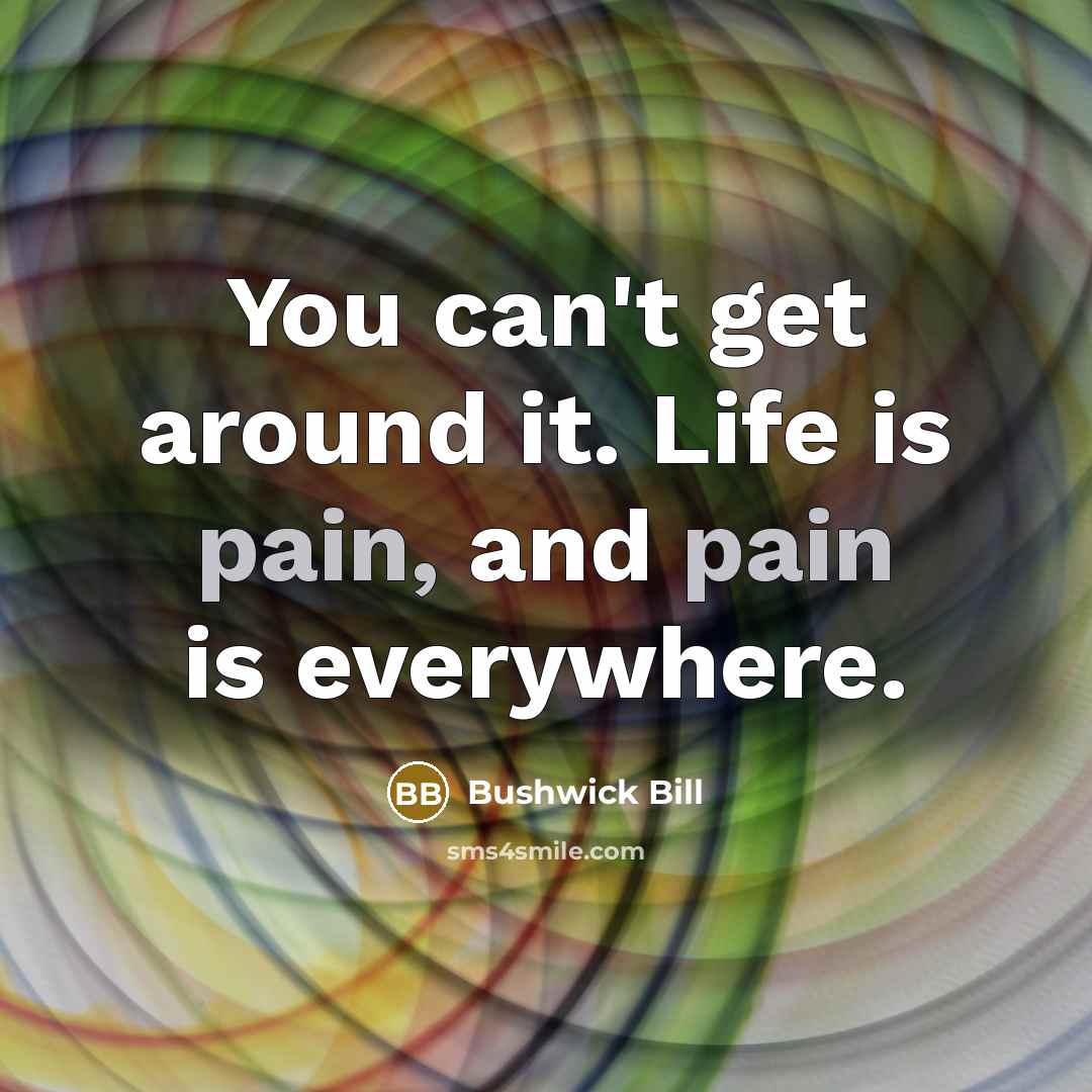 “You can't get around it. Life is pain, and pain…” quote by Bushwick Bill