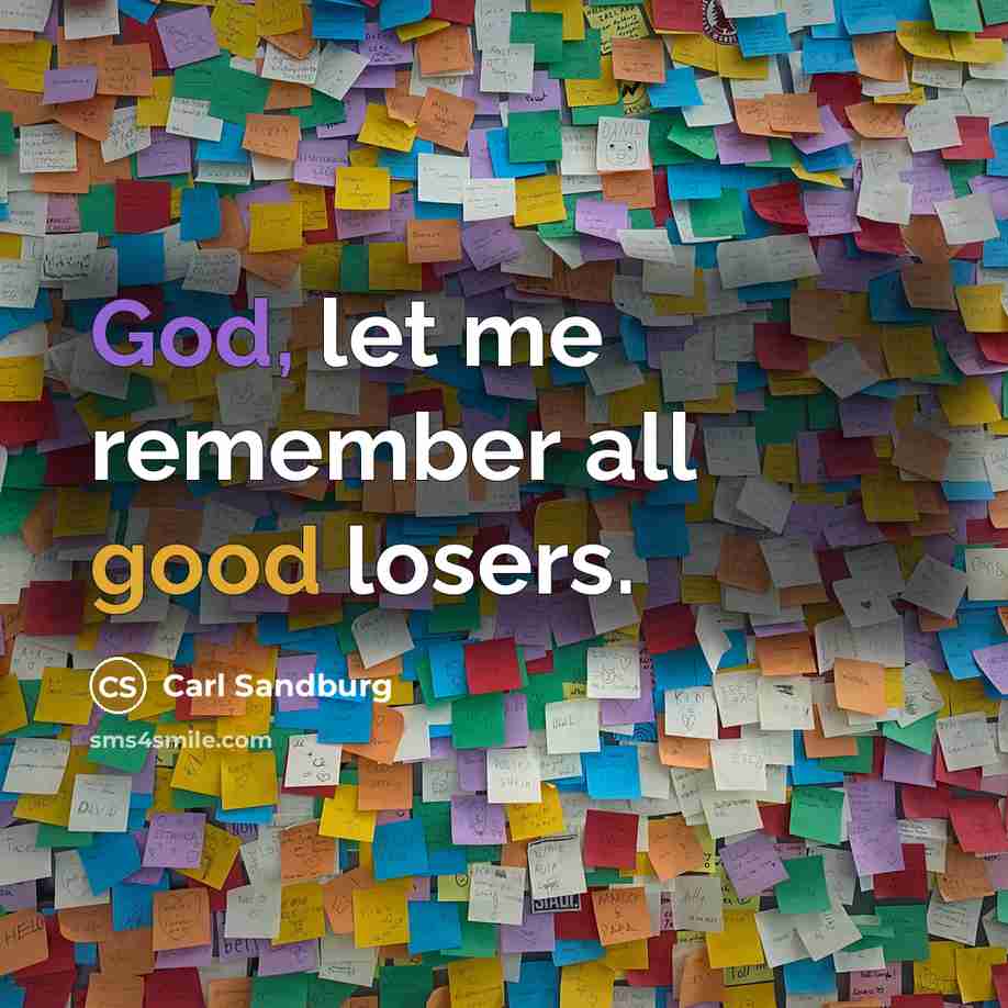 “God, let me remember all good losers.…” quote by Carl Sandburg