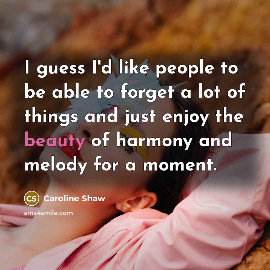 “I guess I'd like people to be able to forget…” quote by Caroline Shaw
