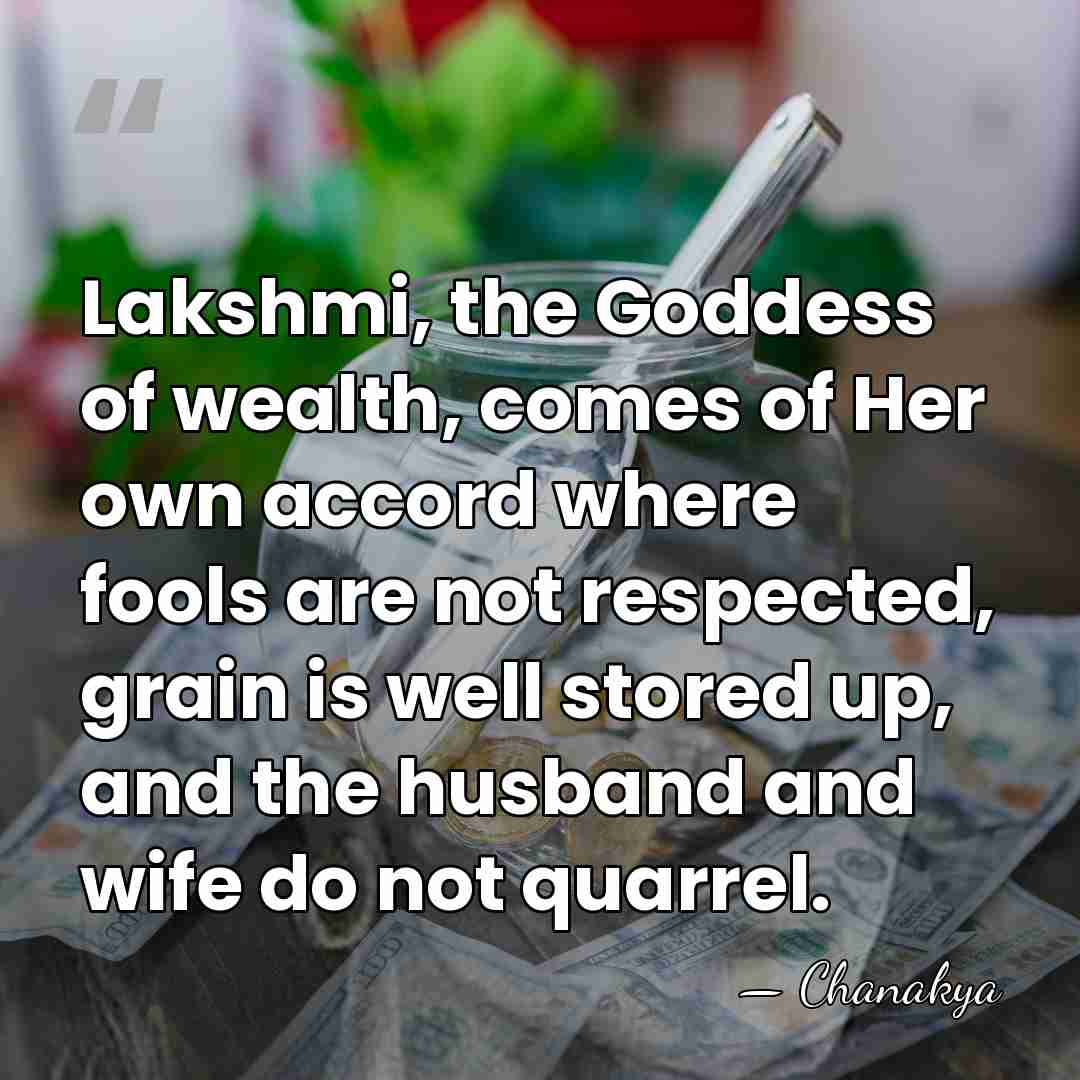 Lakshmi, the Goddess of wealth, comes of Her own accord where fools&hellip; - Chanakya