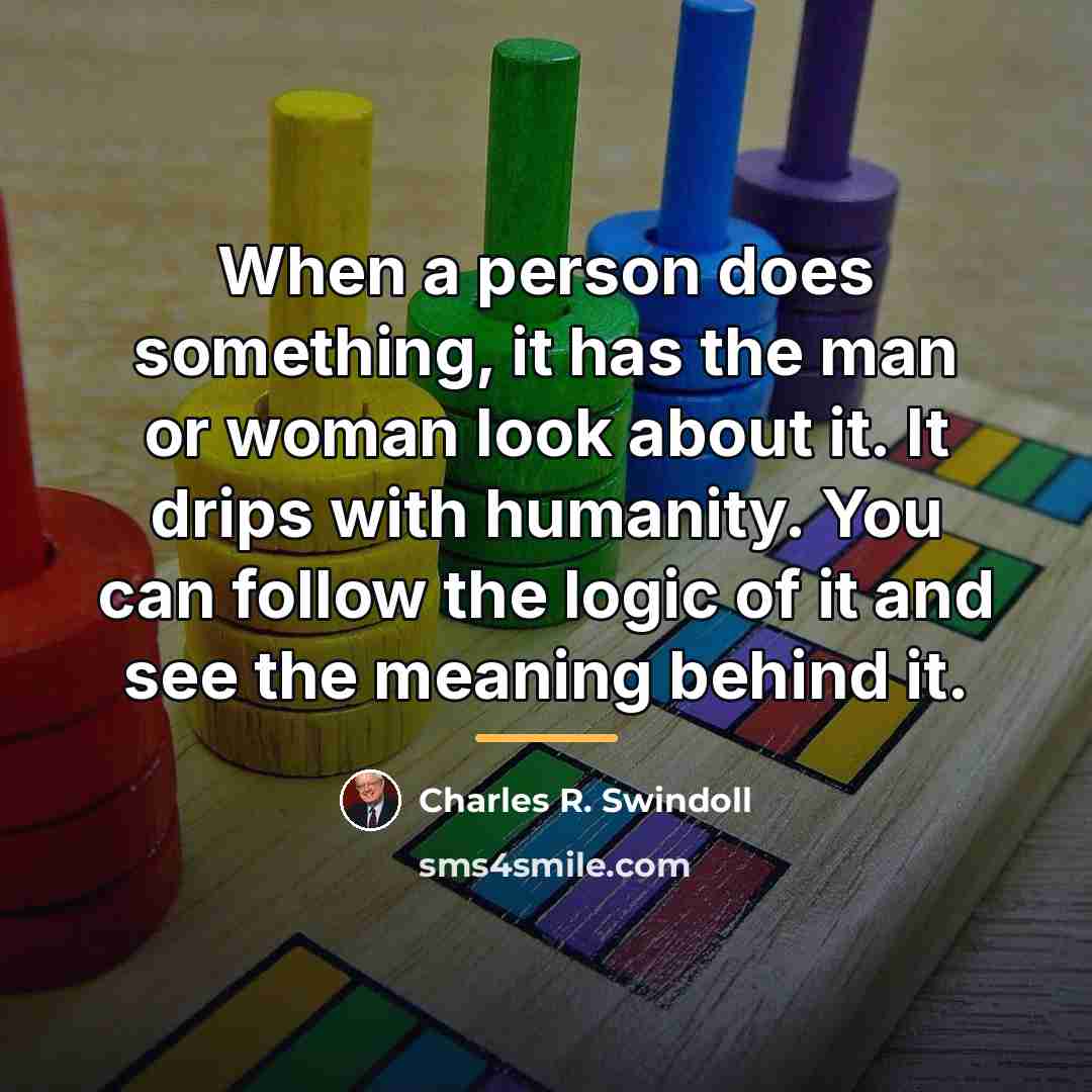 “When a person does something, it has the man or…” quote by Charles R. Swindoll