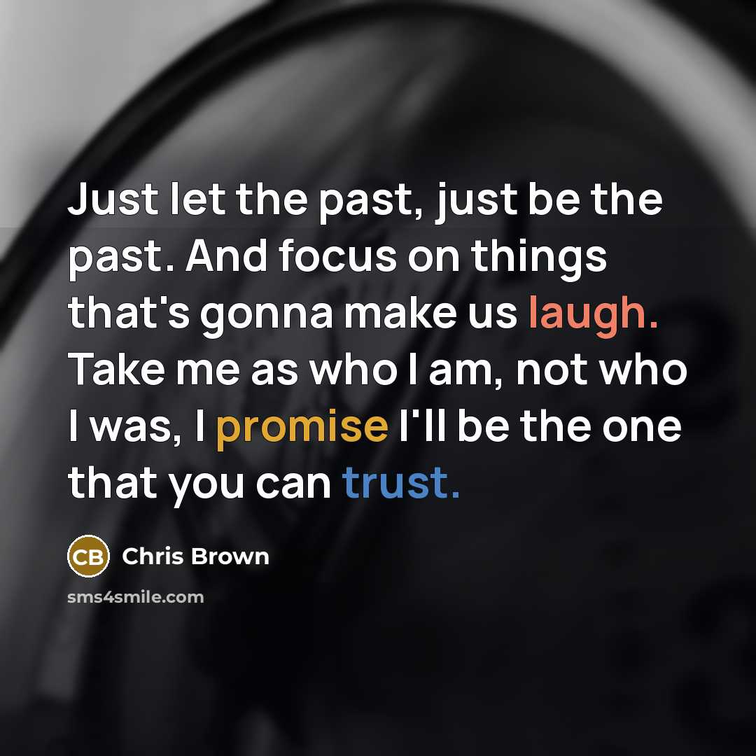 “Just let the past, just be the past. And focus…” quote by Chris Brown