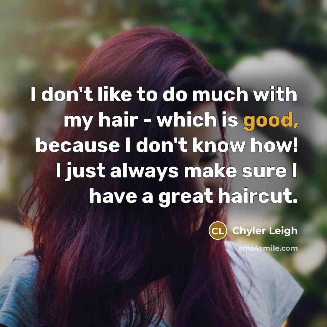 “I don't like to do much with my hair -…” quote by Chyler Leigh