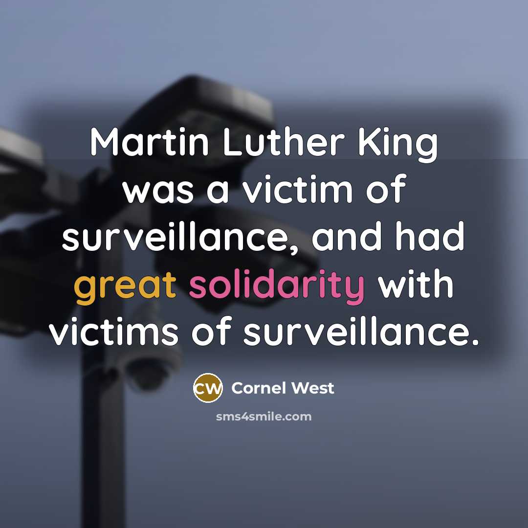 “Martin Luther King was a victim of surveillance, and had…” quote by Cornel West