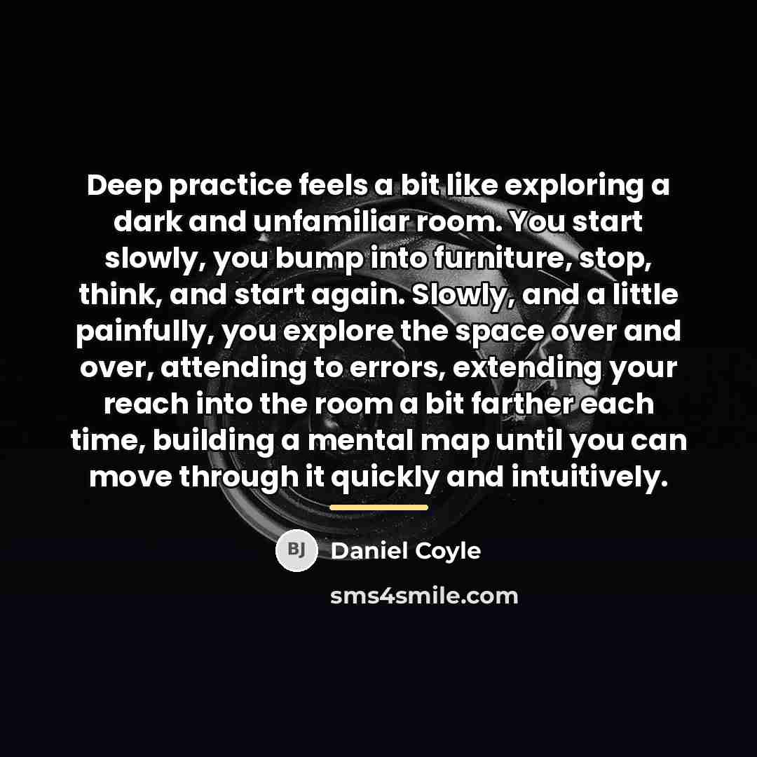 “Deep practice feels a bit like exploring a dark and…” quote by Daniel Coyle