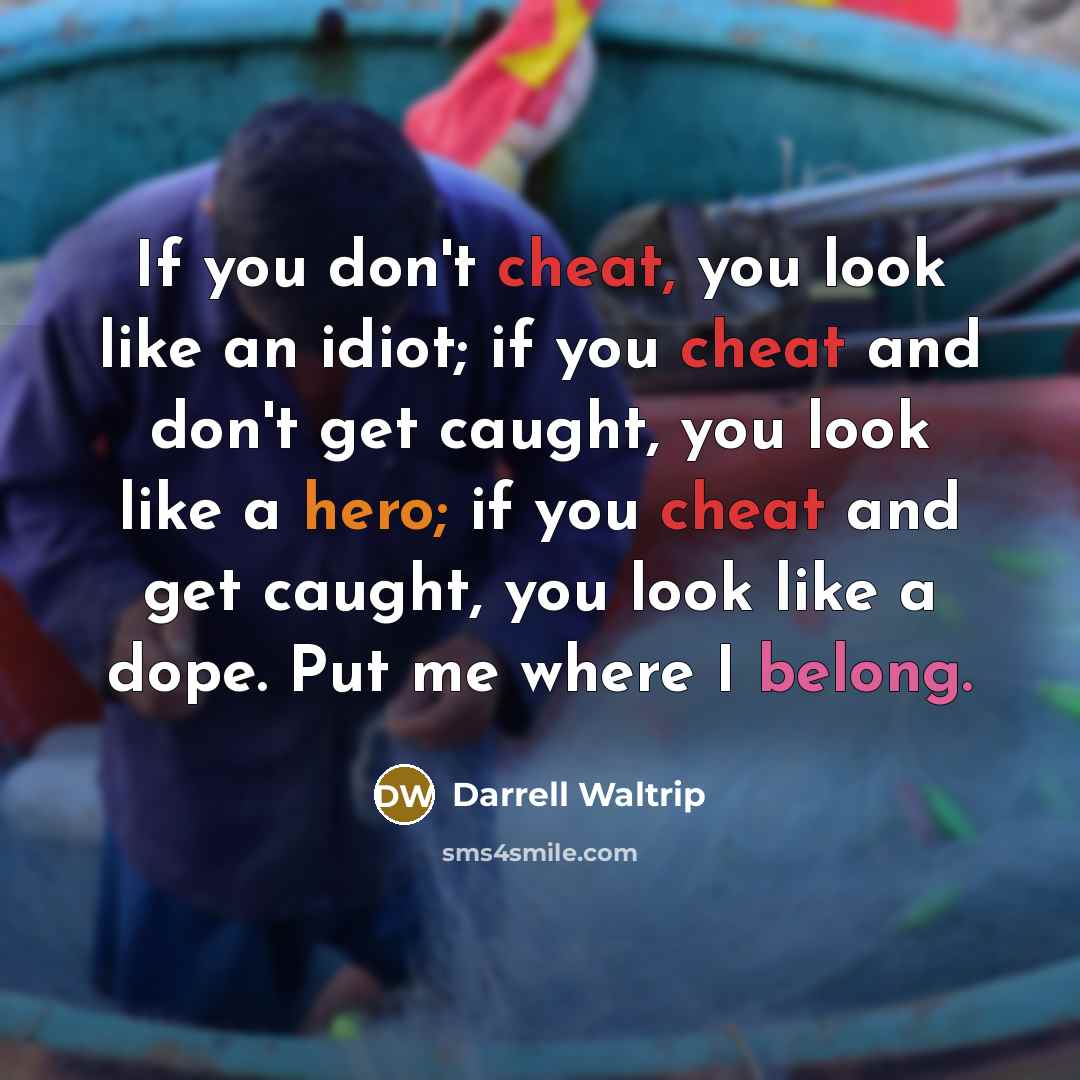 “If you don't cheat, you look like an idiot; if…” quote by Darrell Waltrip