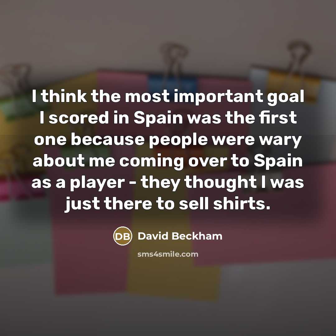 “I think the most important goal I scored in Spain…” quote by David Beckham