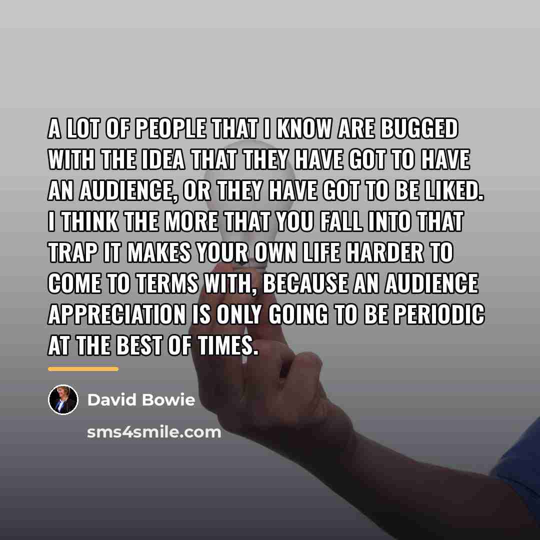 “A lot of people that I know are bugged with…” quote by David Bowie