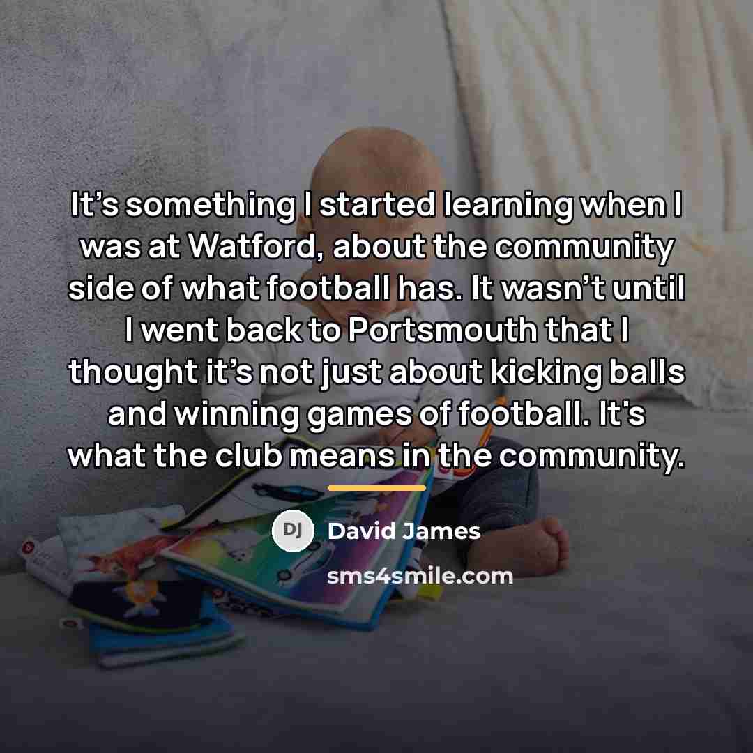 “It's something I started learning when I was at Watford,…” quote by David James