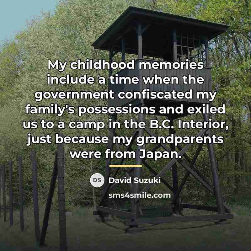 “My childhood memories include a time when the government confiscated…” quote by David Suzuki