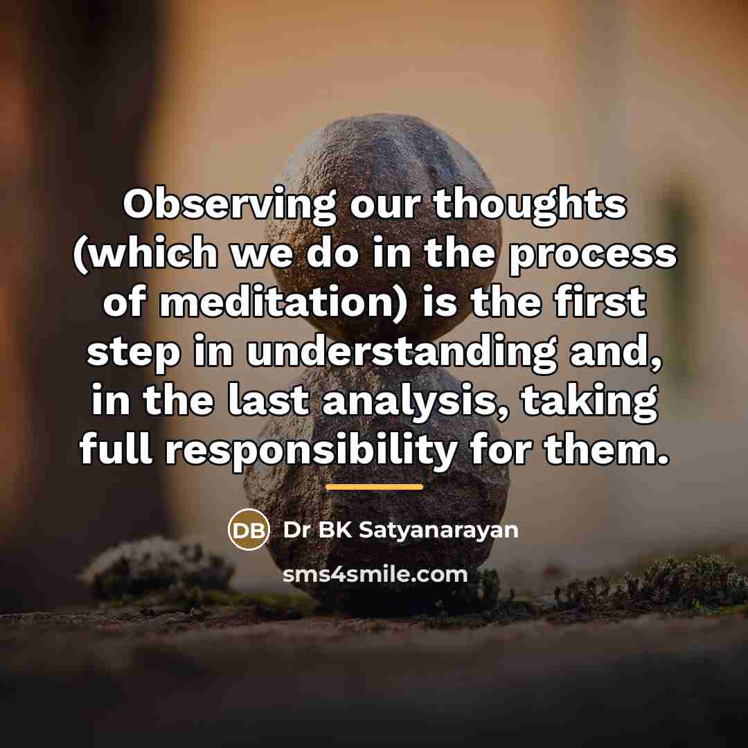“Observing our thoughts (which we do in the process of…” quote by Dr BK Satyanarayan