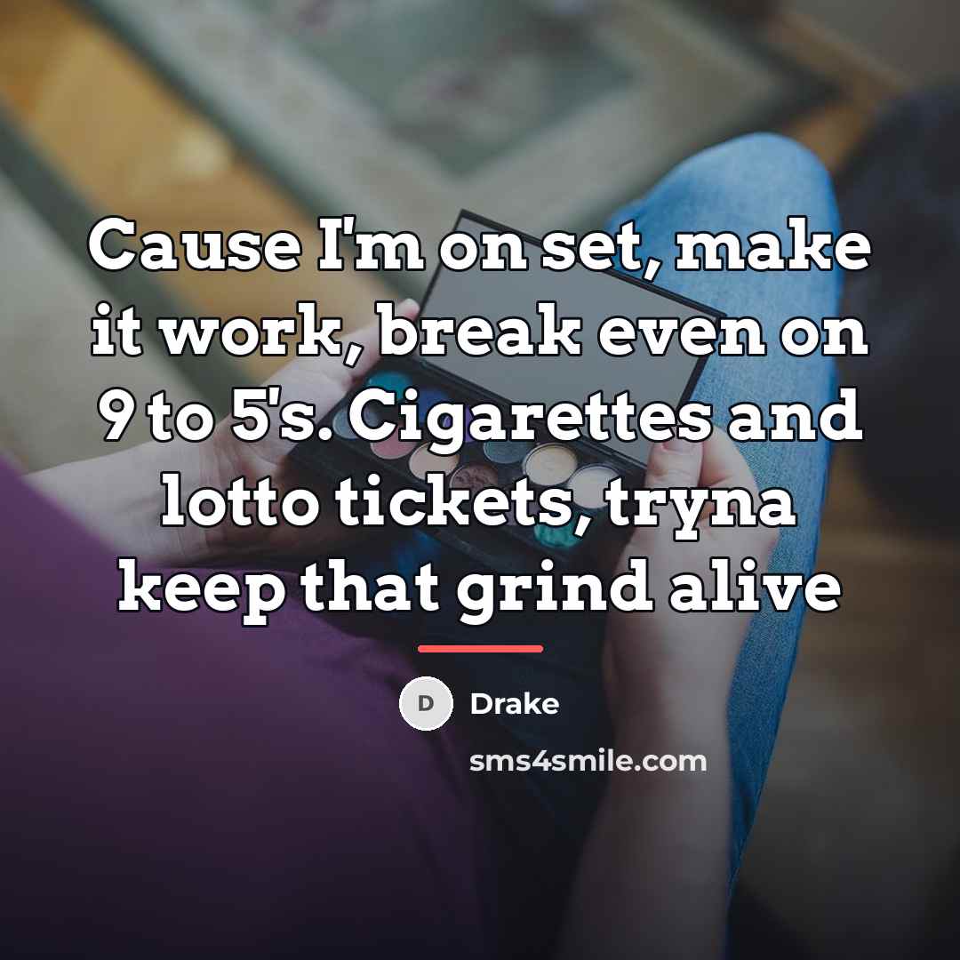 “Cause I'm on set, make it work, break even on…” quote by Drake