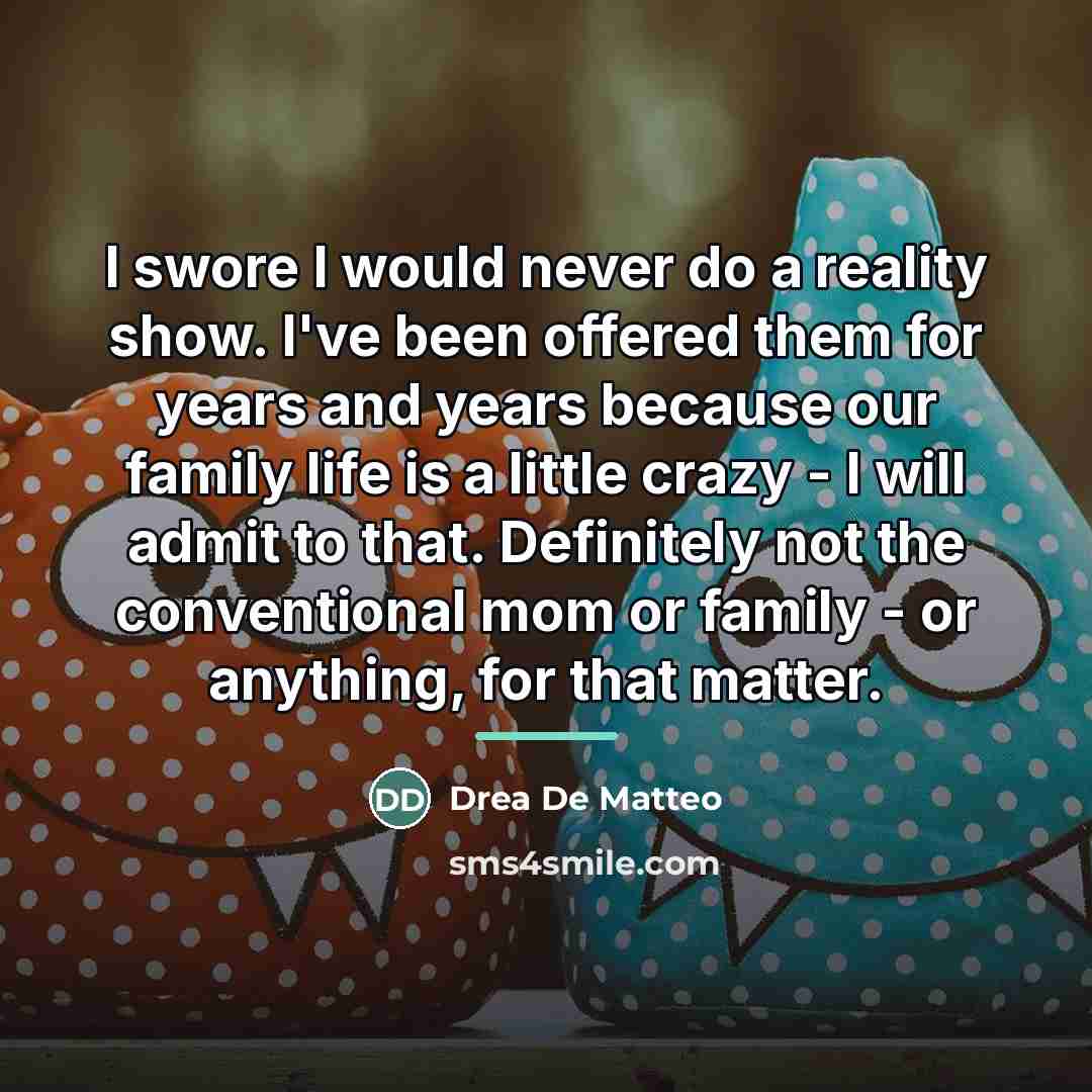 “I swore I would never do a reality show. I've…” quote by Drea De Matteo
