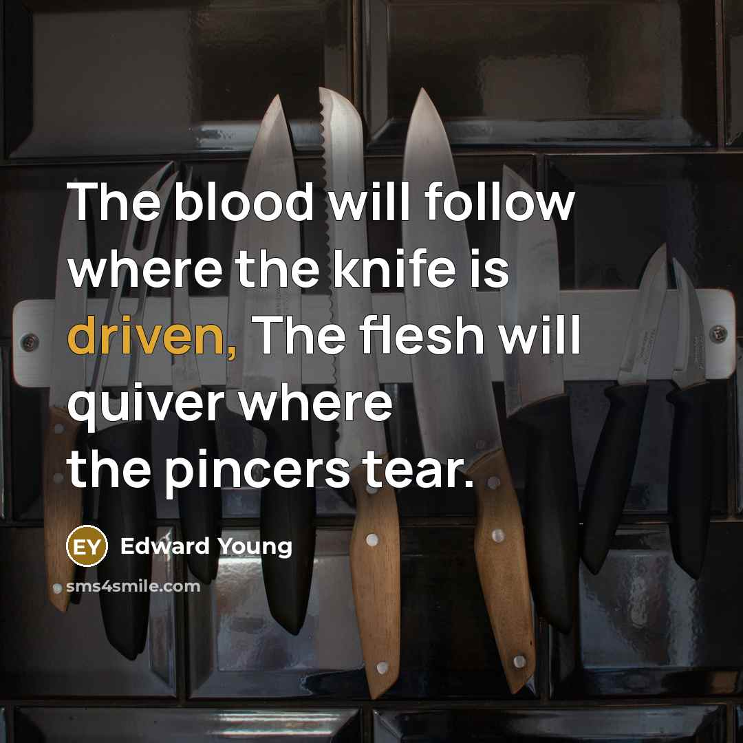 “The blood will follow where the knife is driven, The…” quote by Edward Young
