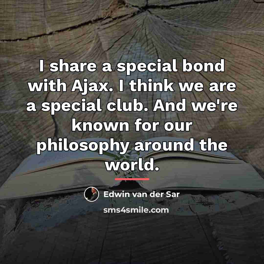 “I share a special bond with Ajax. I think we…” quote by Edwin van der Sar