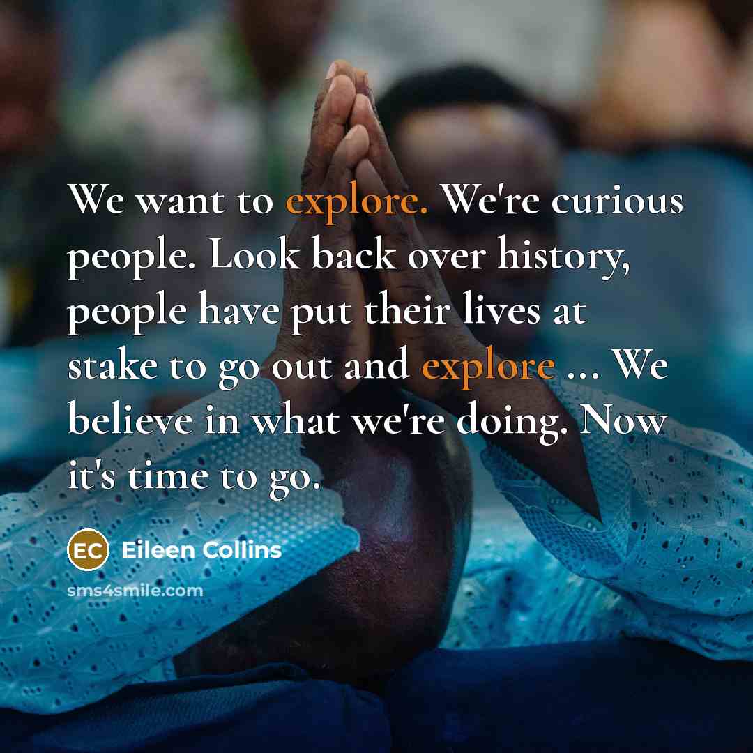 “We want to explore. We're curious people. Look back over…” quote by Eileen Collins