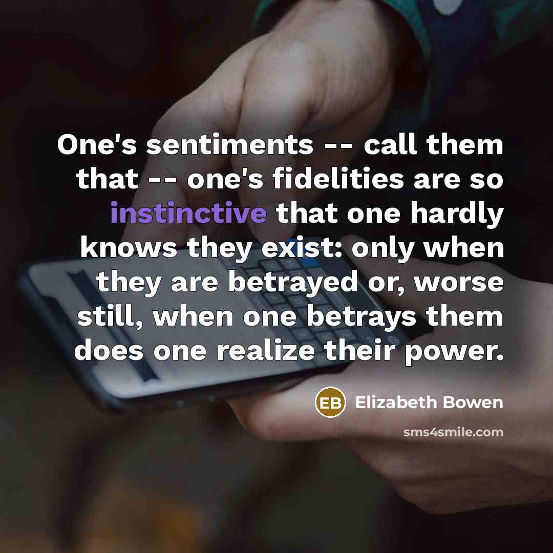 “One's sentiments -- call them that -- one's fidelities are…” quote by Elizabeth Bowen