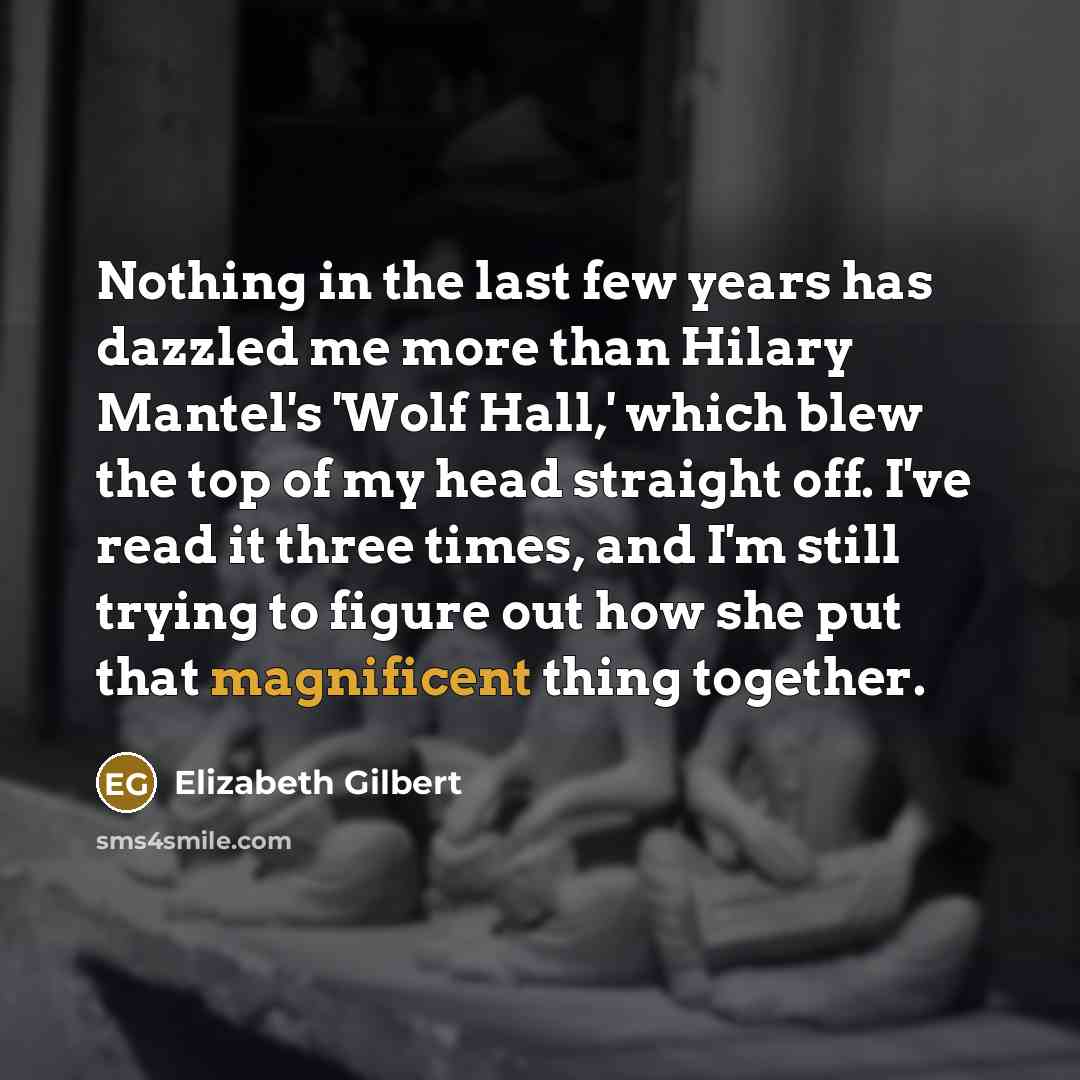 “Nothing in the last few years has dazzled me more…” quote by Elizabeth Gilbert