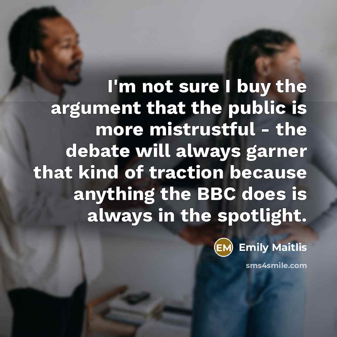 “I'm not sure I buy the argument that the public…” quote by Emily Maitlis