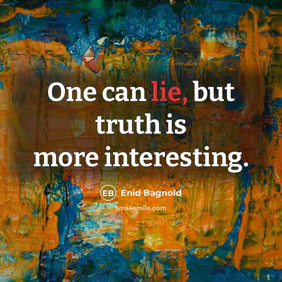 “One can lie, but truth is more interesting.…” quote by Enid Bagnold