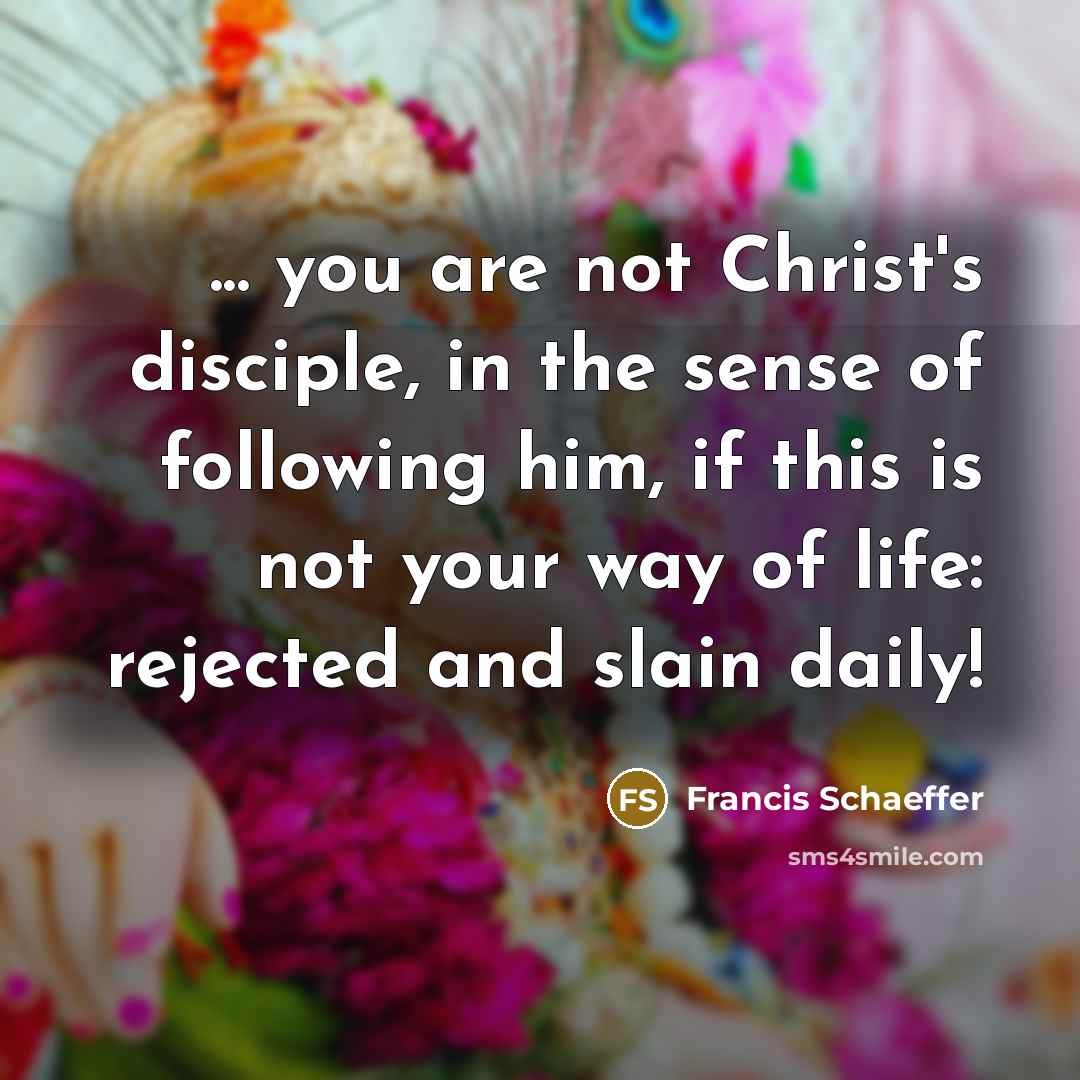 “... you are not Christ's disciple, in the sense of…” quote by Francis Schaeffer