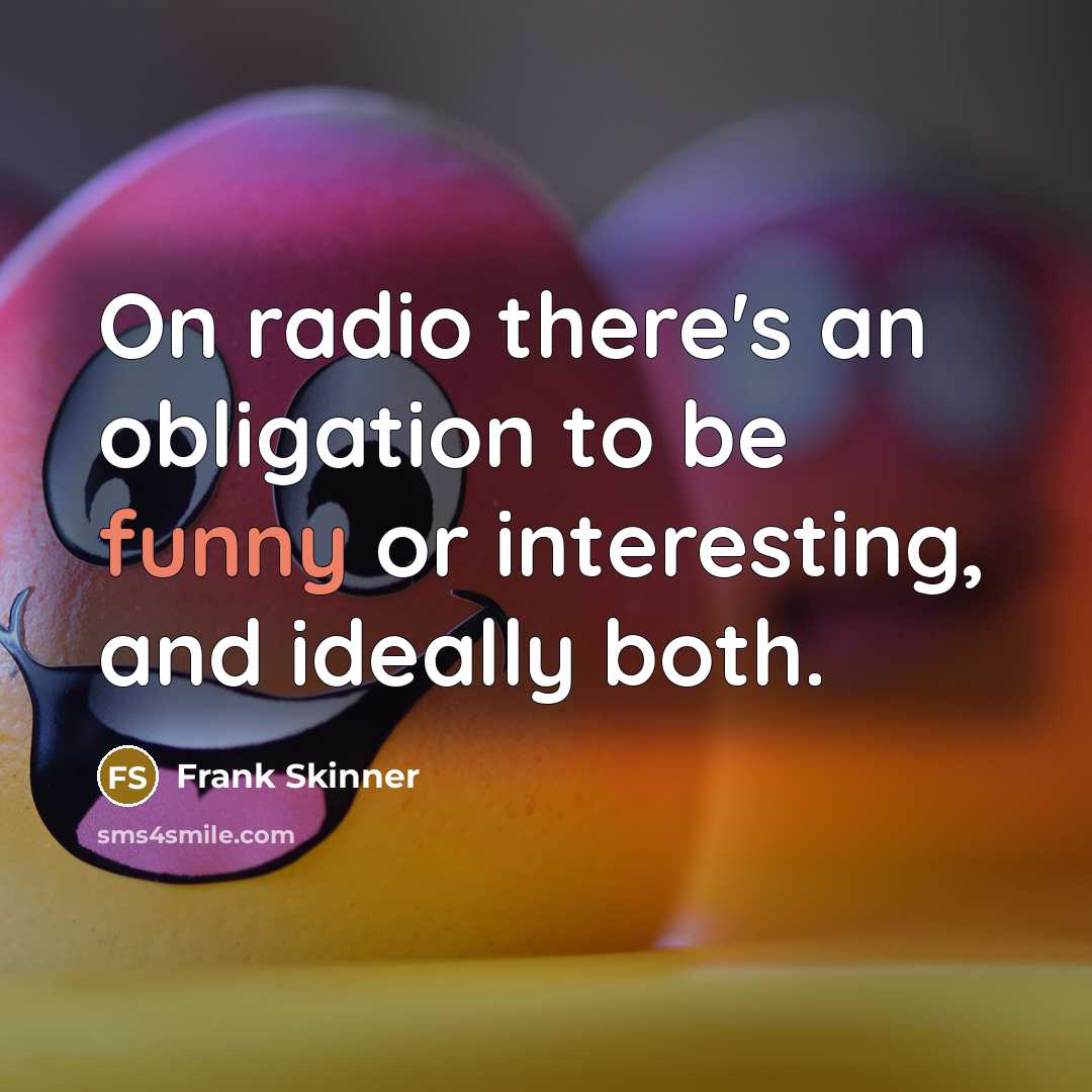 “On radio there's an obligation to be funny or interesting,…” quote by Frank Skinner