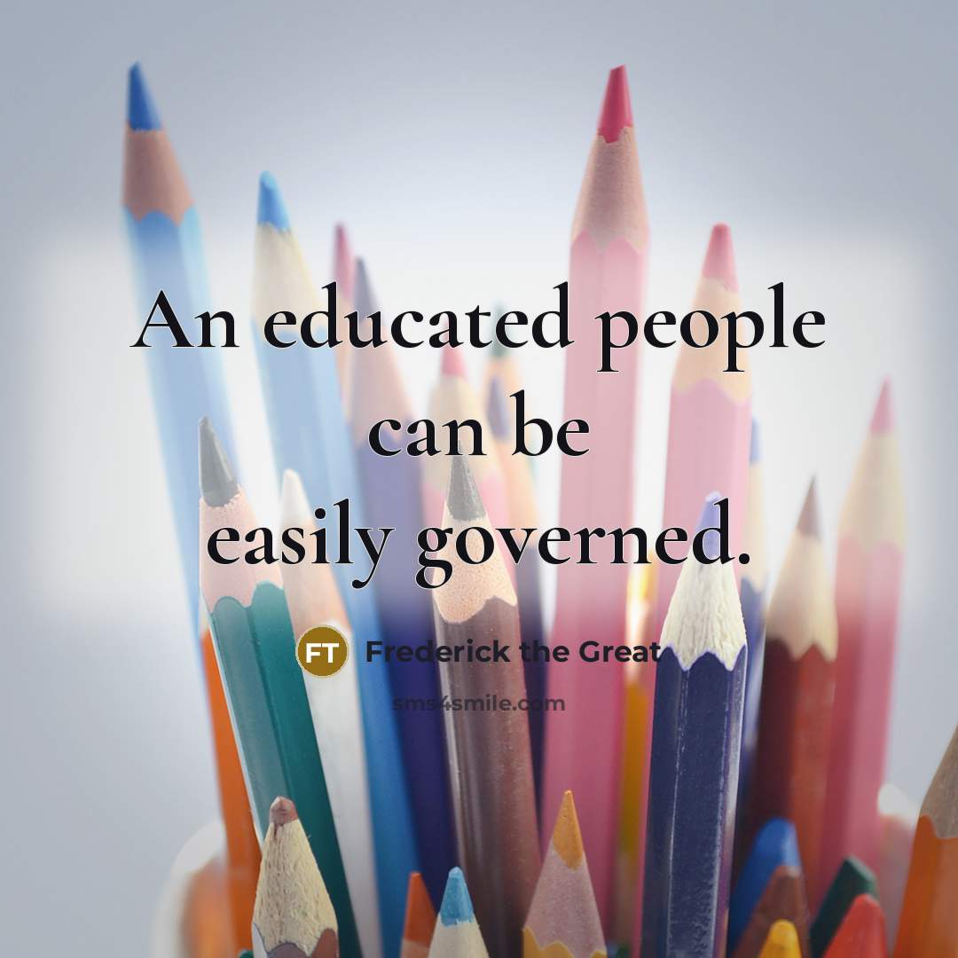 “An educated people can be easily governed.…” quote by Frederick The Great