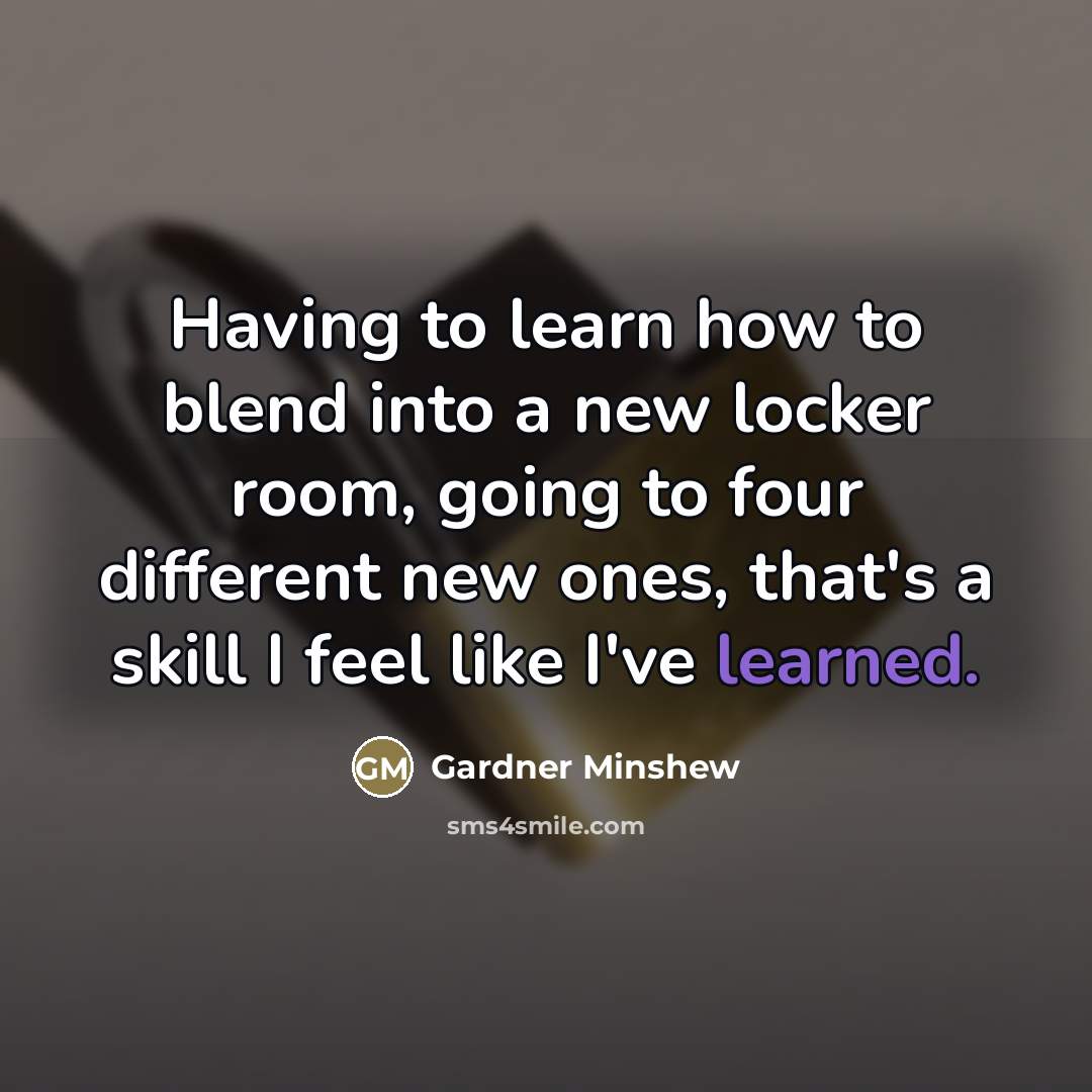 “Having to learn how to blend into a new locker…” quote by Gardner Minshew