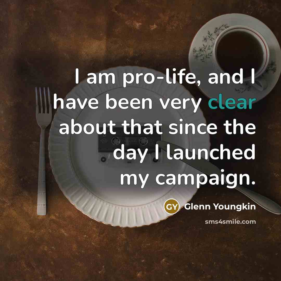“I am pro-life, and I have been very clear about…” quote by Glenn Youngkin