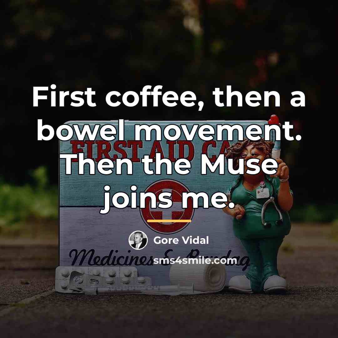 “First coffee, then a bowel movement. Then the Muse joins…” quote by Gore Vidal