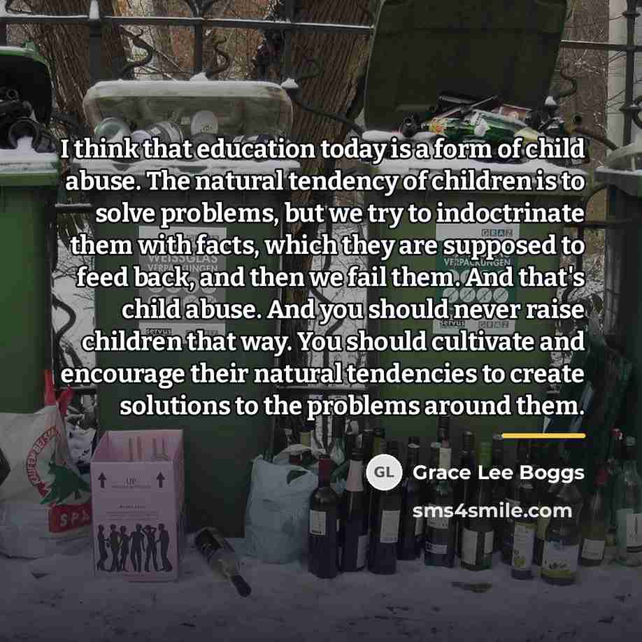 “I think that education today is a form of child…” quote by Grace Lee Boggs