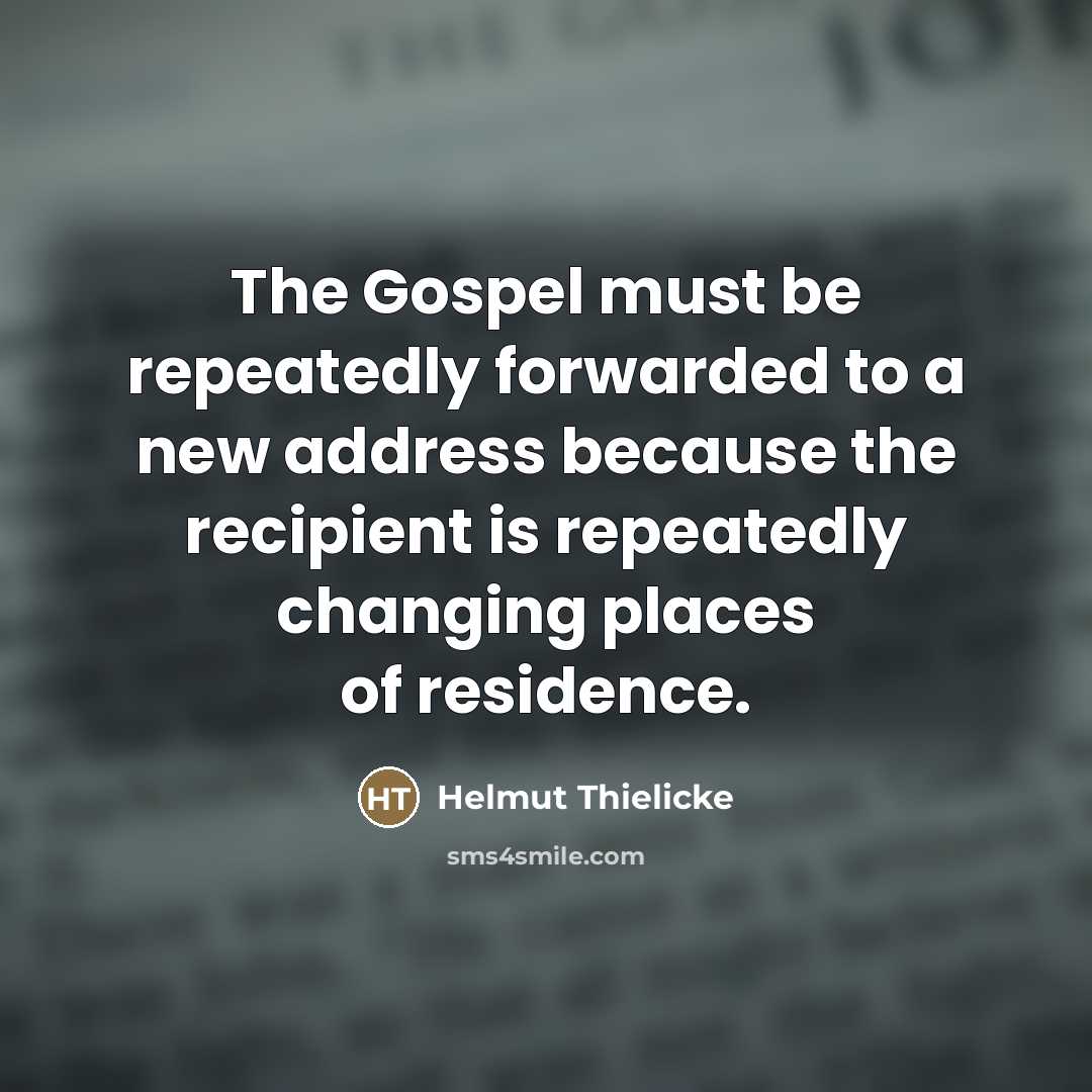 “The Gospel must be repeatedly forwarded to a new address…” quote by Helmut Thielicke