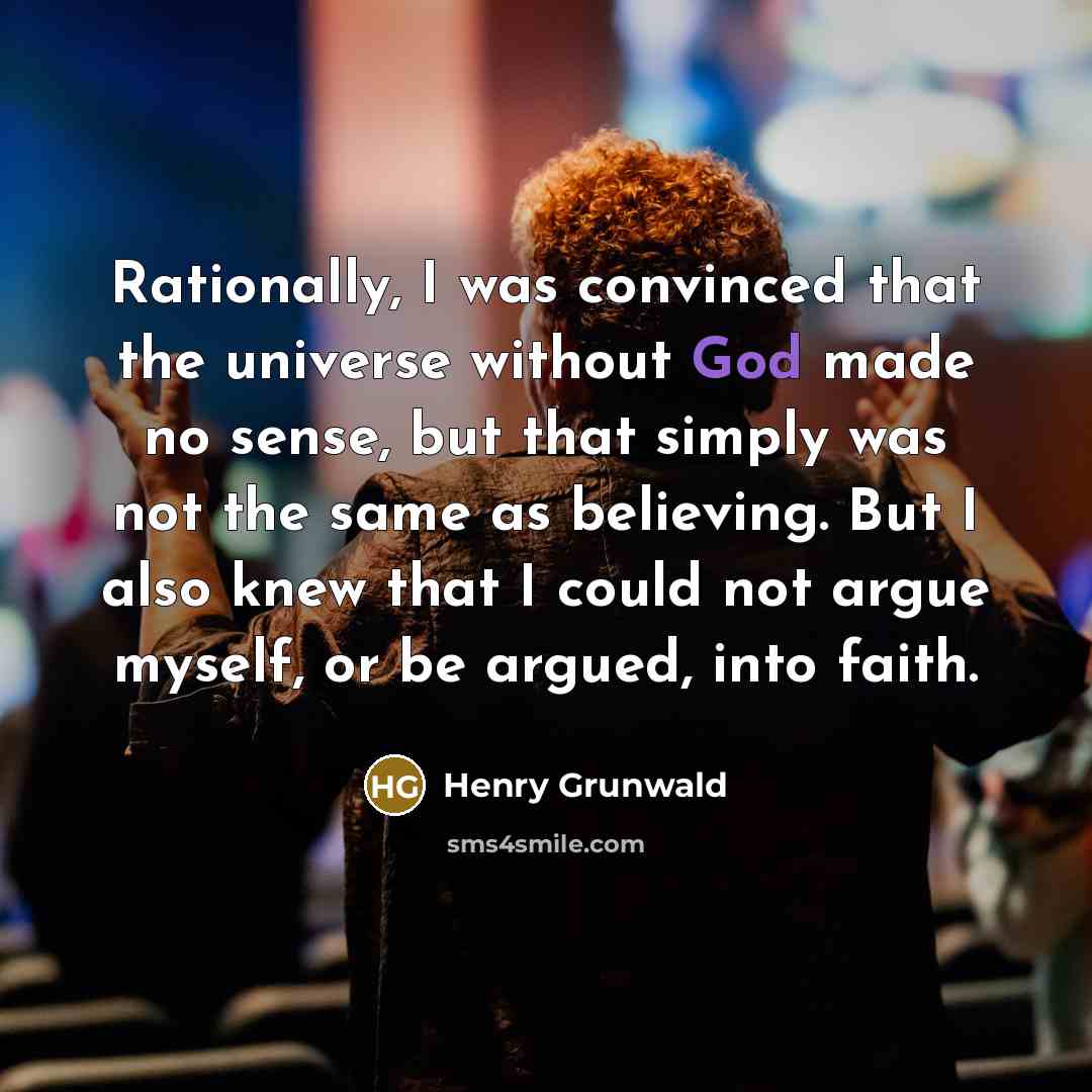 “Rationally, I was convinced that the universe without God made…” quote by Henry Grunwald