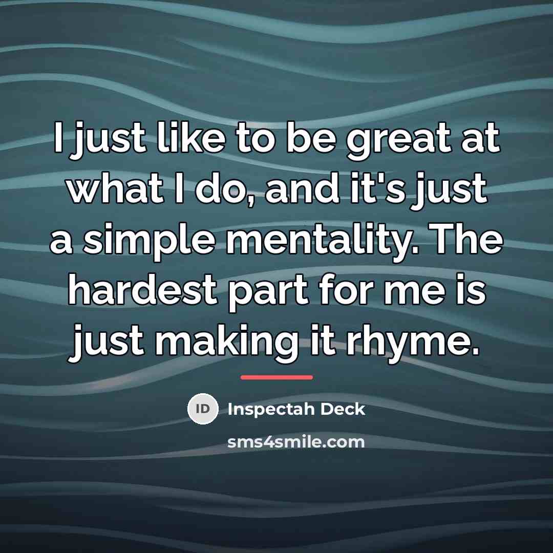 “I just like to be great at what I do,…” quote by Inspectah Deck