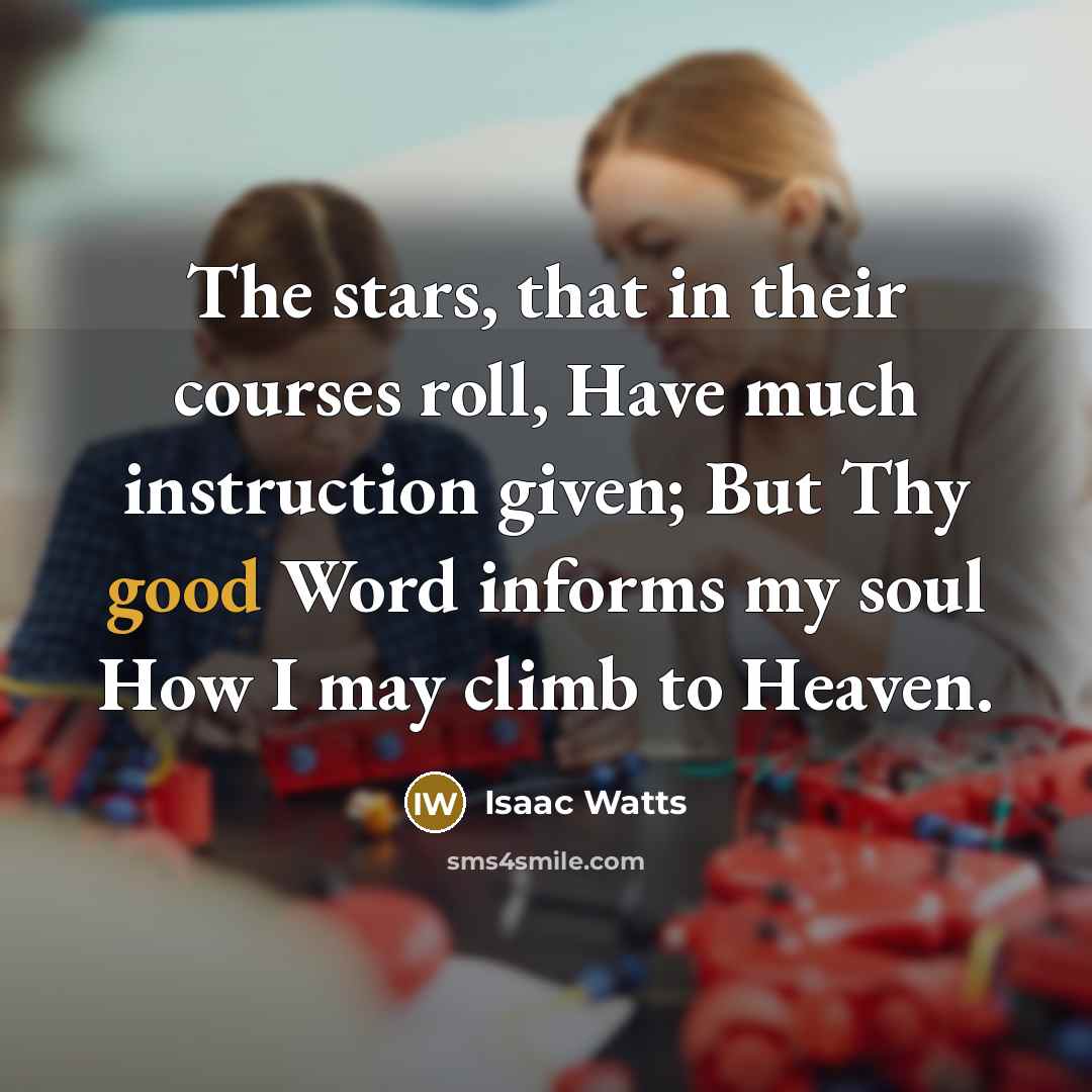 “The stars, that in their courses roll, Have much instruction…” quote by Isaac Watts