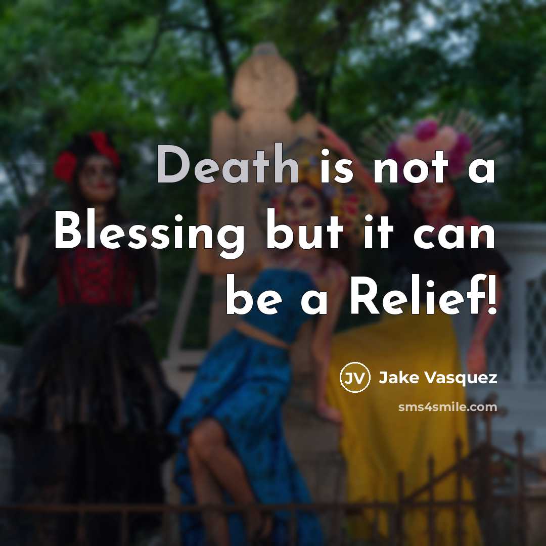 “Death is not a Blessing but it can be a…” quote by Jake Vasquez