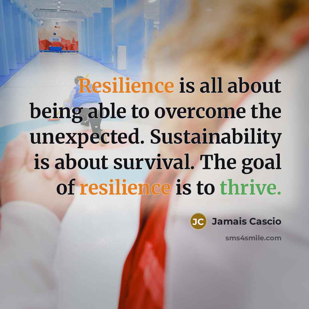 “Resilience is all about being able to overcome the unexpected.…” quote by Jamais Cascio